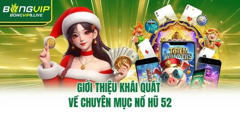 Giới thiệu khái quát về chuyên mục nổ hũ 52