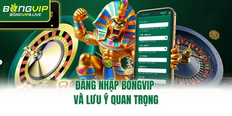 Đăng nhập Bongvip và lưu ý quan trọng
