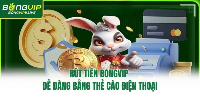 Rút tiền Bongvip dễ dàng bằng thẻ cào điện thoại