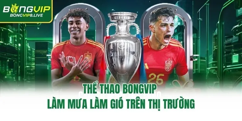 Thể thao Bongvip làm mưa làm gió trên thị trường