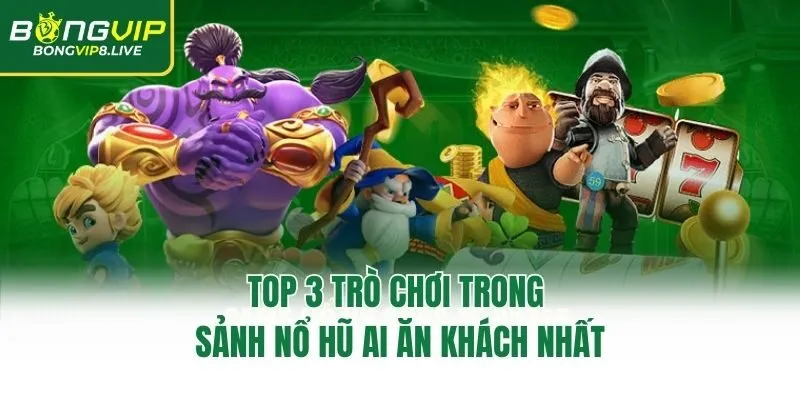 Top 3 trò chơi trong sảnh nổ hũ AI ăn khách nhất
